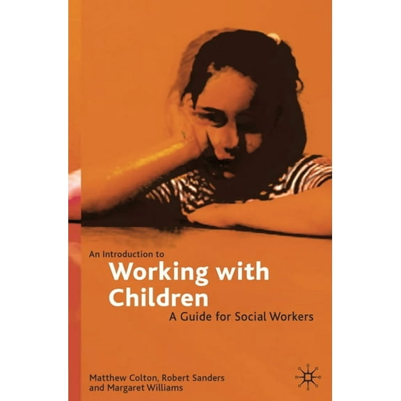 An Introduction to Working with Children: A Guide for Social Workers, (Paperback)
