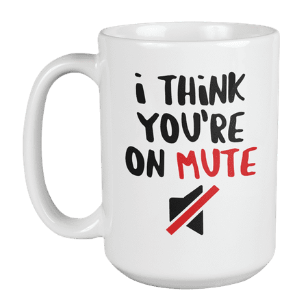 

I Think You re On Mute Working or Work from Home & WFH Coffee & Tea Mug (15oz)