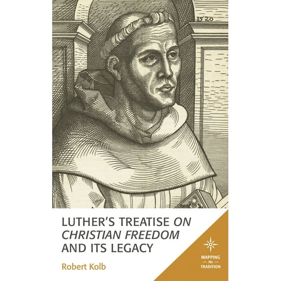 Mapping the Tradition Luther's Treatise On Christian Freedom and Its Legacy, (Hardcover)