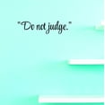 thumbnail image 1 of Custom Decals Do Not Judge. Wall Art Size: 8 X 30 Inches Color: Black, 1 of 1