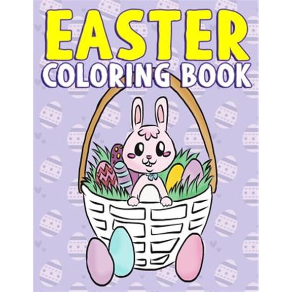 Pre-Owned Easter Coloring Book : A Super Cute Easter Activity Book for Toddlers, Kids, Teens and Adults with Easter Eggs, Baskets, Bunnies, Chicks and More - Great Easter Gift for Kindergartener, Preschool, Tod