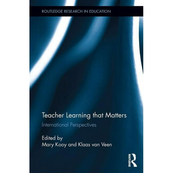 Routledge Research in Education Teacher Learning That Matters: International Perspectives, (Paperback)