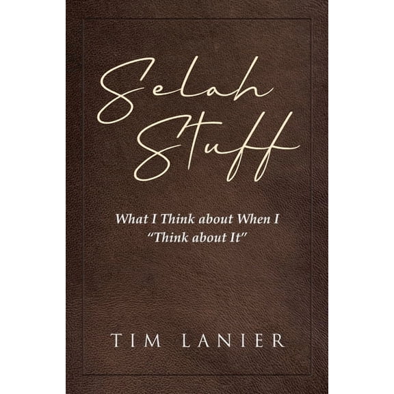 Selah Stuff: What I Think about When I "Think about It", (Paperback)
