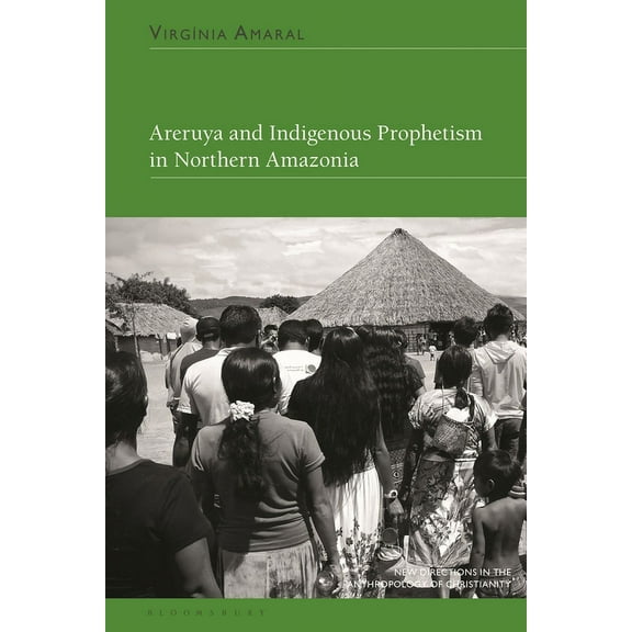 New Directions in the Anthropology of Ch Areruya and Indigenous Prophetism in Northern Amazonia, (Hardcover)