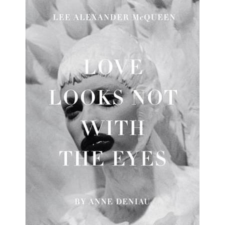 Love Looks Not with the Eyes: Thirteen Years with Lee Alexander (Best Of Alexander Mcqueen)