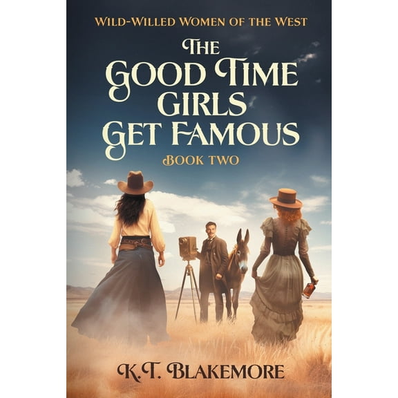 Wild-Willed Women of the West The Good Time Girls Get Famous, Book 2, (Paperback)