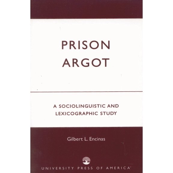 Prison Argot: A Sociolinguistic and Lexicographic Study, (Paperback)