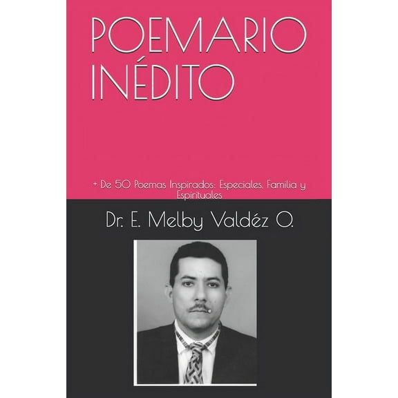 Poemario Inédito: De 50 Poemas Inspirados: Especiales, Familia y Espirituales (Paperback)