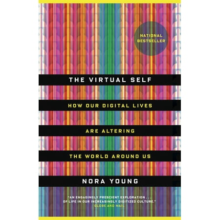 The Virtual Self : How Our Digital Lives Are Altering the World Around (The Best Virtual Worlds)