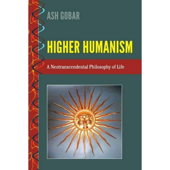 History and Philosophy of Science: Higher Humanism: A Neotranscendental Philosophy of Life (Hardcover)
