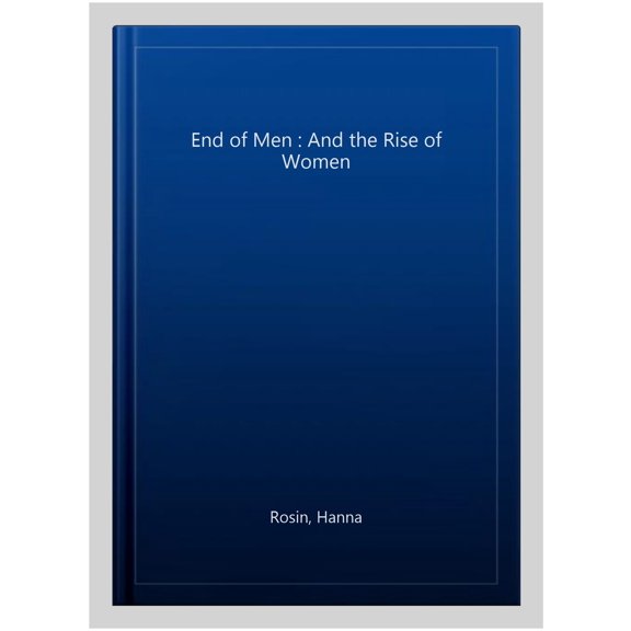 End of Men : And the Rise of Women
