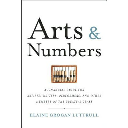 Arts & Numbers : A Financial Guide for Artists, Writers, Performers, and Other Members of the Creative (Best Non Member Class In Aqw)
