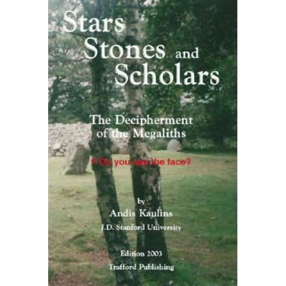 Stars, Stones and Scholars: The Decipherment of the Megaliths as an Ancient Survey of the Earth by Astronomy, (Paperback)