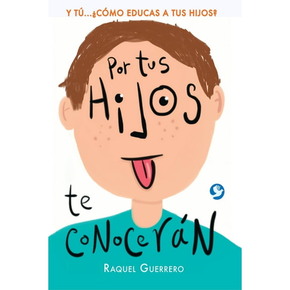 Por tus hijos de conocerán : Y tú...¿Cómo educas a tus hijos?  (Paperback)