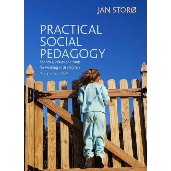 Practical Social Pedagogy: Theories, Values and Tools for Working with Children and Young People, (Paperback)