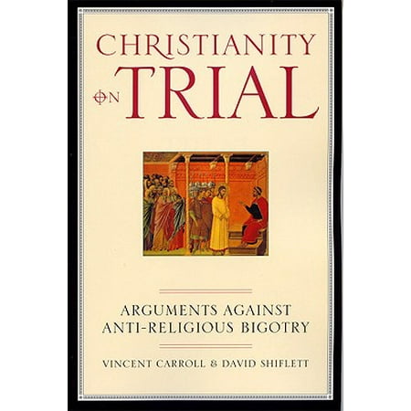 Christianity on Trial : Arguments Against Anti-Religious