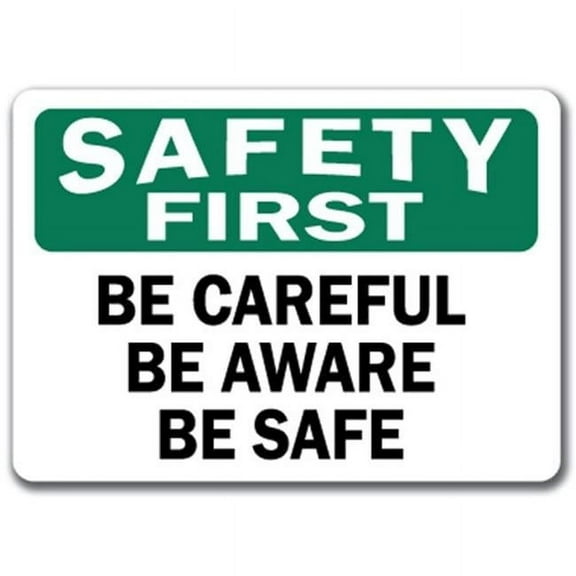 Safety First Sign - Be Careful Be Aware Be Safe - 10" x 14" OSHA Safety Sign