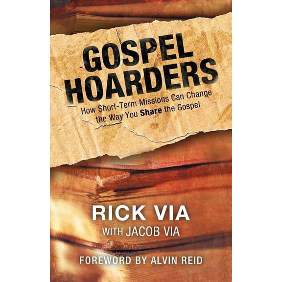 Gospel Hoarders: How Short-Term Missions Can Change the Way You Share the Gospel, (Paperback)
