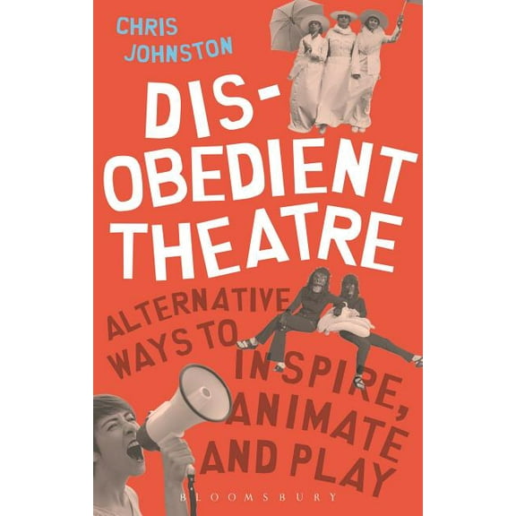 Performance Books Disobedient Theatre: Alternative Ways to Inspire, Animate and Play, (Hardcover)