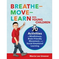 Breathe–Move–Learn With Young Children : 70 Activities in Mindfulness, Brain-Friendly Movement, and Social-Emotional Learning (Paperback)
