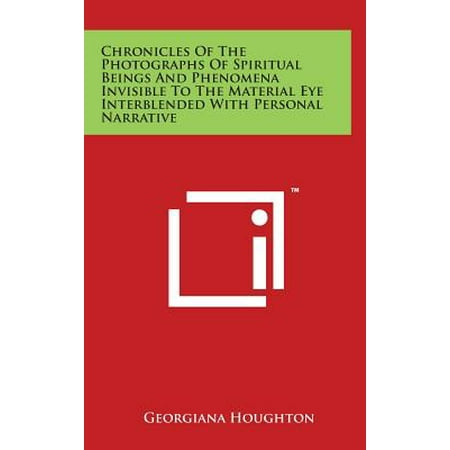 Photo Bling - Chronicles of the Photographs of Spiritual Beings and Phenomena Invisible to the Material Eye Interblended with Personal Narrative