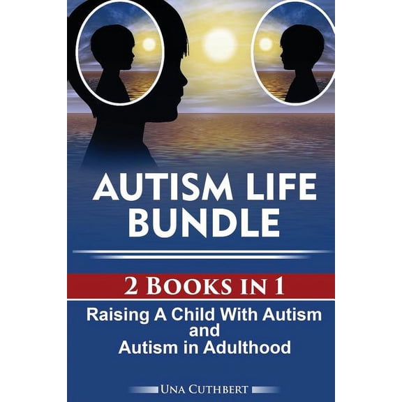 Autism Life Bundle (2 Books in 1): Raising a Child with Autism and Autism in Adulthood, (Paperback)
