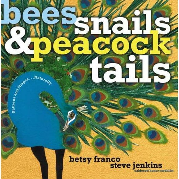Bees, Snails, & Peacock Tails Patterns & Shapes . . . Naturally By Betsy Franco