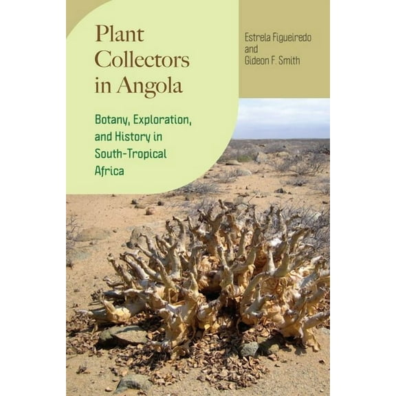 Regnum Vegetabile Plant Collectors in Angola: Botany, Exploration, and History in South-Tropical Africa, (Hardcover)