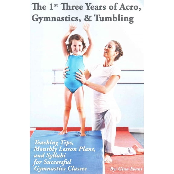 The 1st Three Years of Acro, Gymnastics, & Tumbling (Paperback)