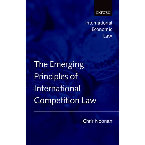International Economic Law Emerging Principles of International Competition Law, (Hardcover)