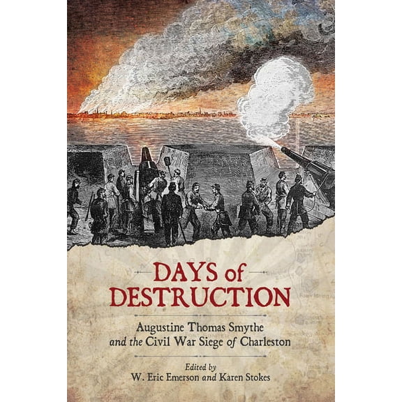 Days of Destruction: Augustine Thomas Smythe and the Civil War Siege of Charleston, (Hardcover)
