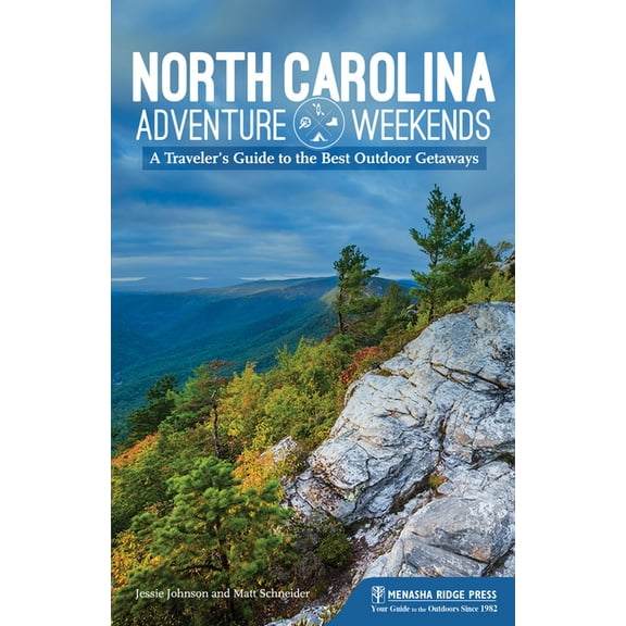 Adventure Weekends North Carolina Adventure Weekends: A Traveler's Guide to the Best Outdoor Getaways, (Paperback)