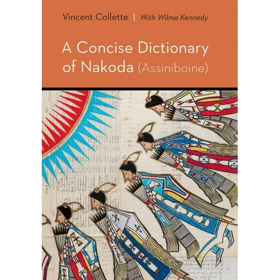 Studies in the Native Languages of the A A Concise Dictionary of Nakoda (Assiniboine), (Hardcover)