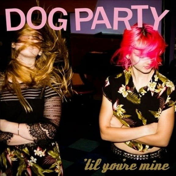 Dog Party - Til You're Mine - Music & Performance - CD