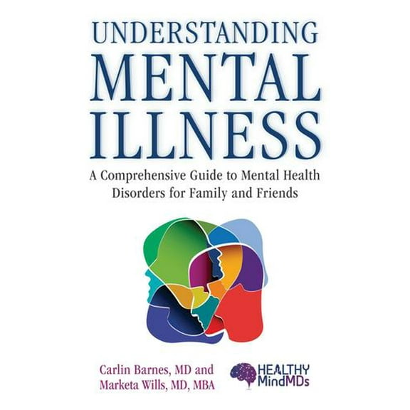 Pre-Owned Understanding Mental Illness: A Comprehensive Guide to Mental Health Disorders for Family and Friends (Hardcover) 1510745947 9781510745940