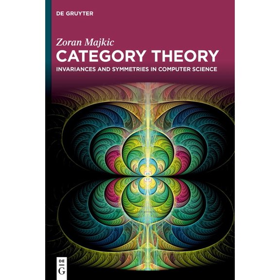 Category Theory: Invariances and Symmetries in Computer Science, (Hardcover)