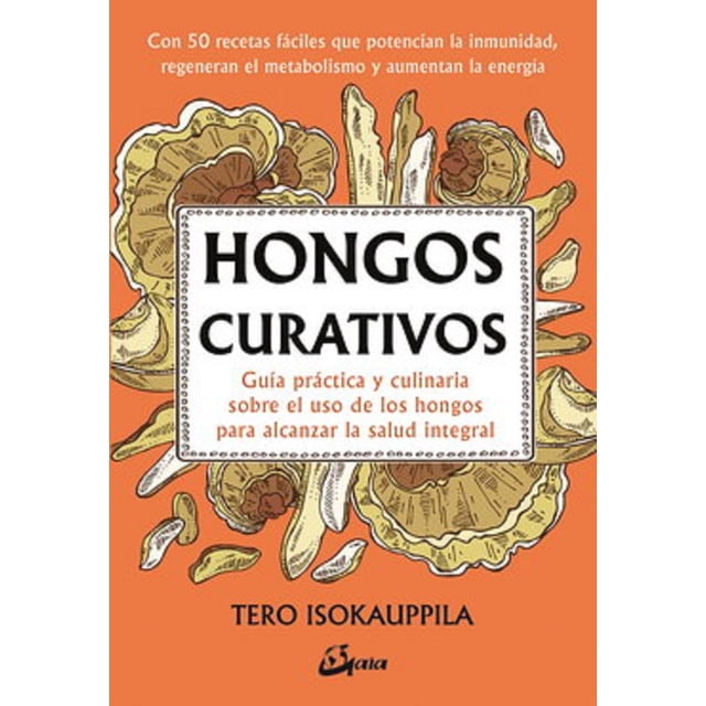 HONGOS CURATIVOS GAIA EDICIONES Guia Practica y Culinaria SOBRE el Uso de los Hongos