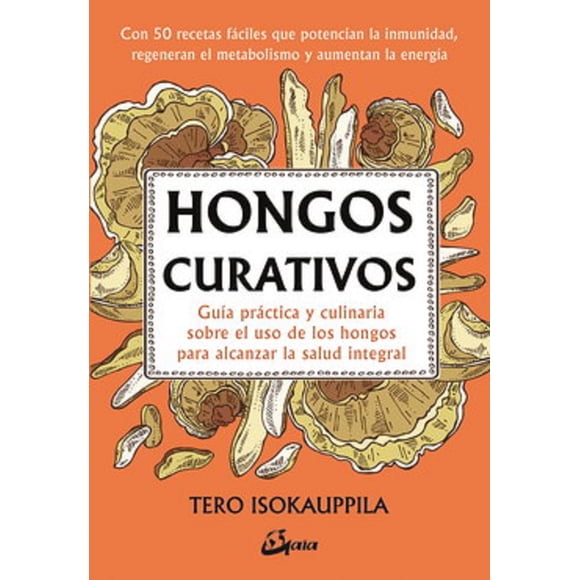 HONGOS CURATIVOS GAIA EDICIONES Guia Practica y Culinaria SOBRE el Uso de los Hongos