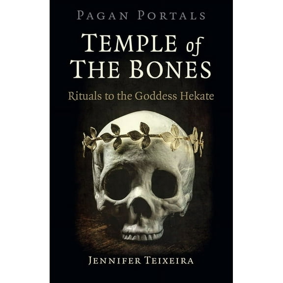 Pagan Portals - Temple of the Bones: Rituals to the Goddess Hekate, (Paperback)
