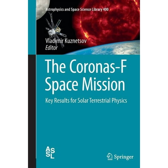 Astrophysics and Space Science Library The Coronas-F Space Mission: Key Results for Solar Terrestrial Physics, Book 400, (Paperback)
