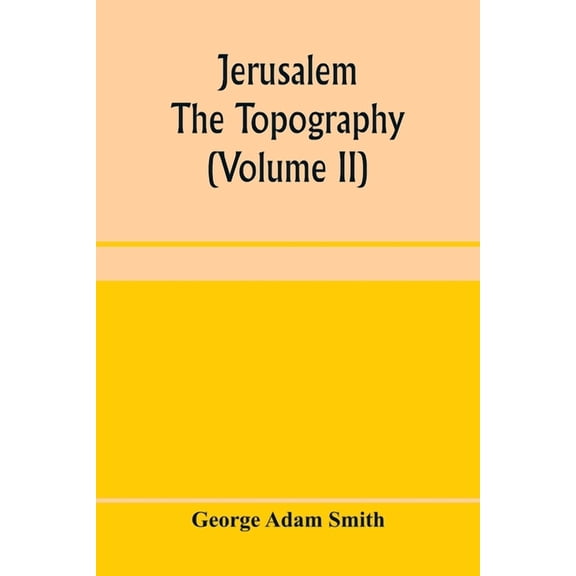 Jerusalem: the topography, economics and history from the earliest times to A.D. 70 (Volume II), (Paperback)