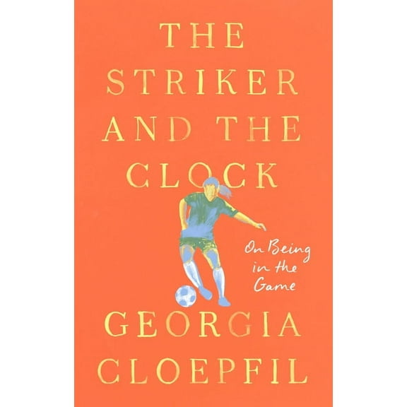The Striker and the Clock: On Being in the Game, (Hardcover)