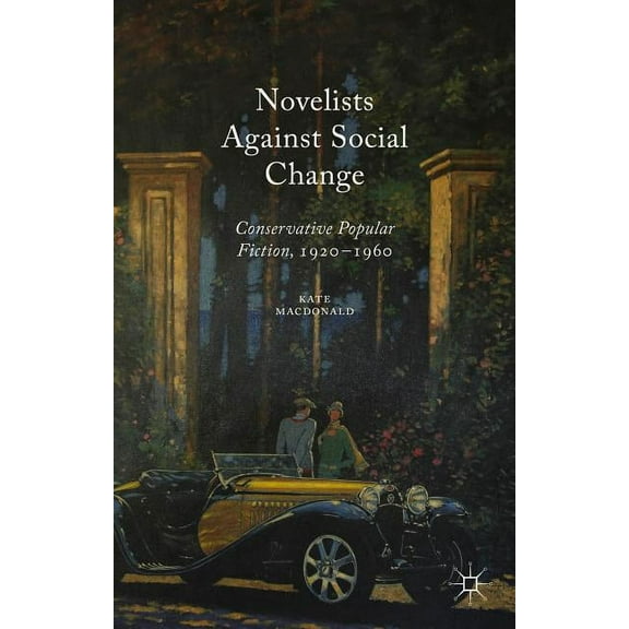 Novelists Against Social Change: Conservative Popular Fiction, 1920-1960, (Hardcover)