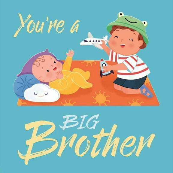 You're a Big Brother: A Loving Introduction to Being a Big Brother, Padded Board Book, (Board Book)