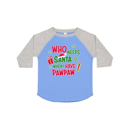 

Inktastic Who Needs Santa when I Have Pawpaw Gift Toddler Boy or Toddler Girl T-Shirt