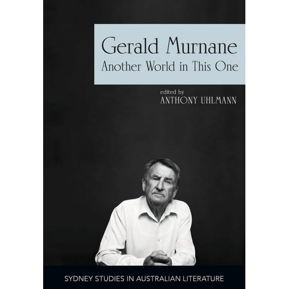 Sydney Studies in Australian Literature Gerald Murnane: Another World in This One, (Paperback)