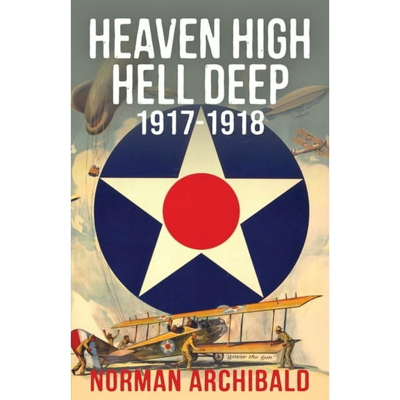 Heaven High, Hell Deep, 1917-1918, (Paperback)