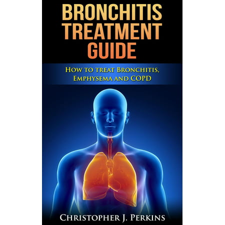 Bronchitis Treatment Guide: How to Treat Bronchitis, Emphysema and COPD - (Best Exercise For Emphysema)