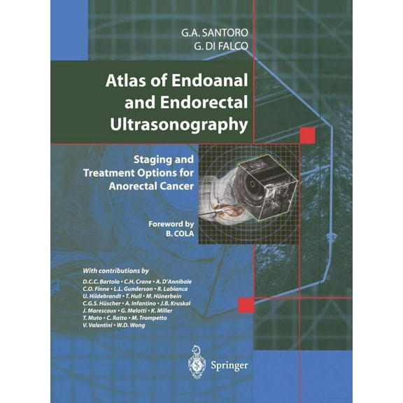 Atlas of Endoanal and Endorectal Ultrasonography: Staging and Treatment Options for Anorectal Cancer, (Paperback)