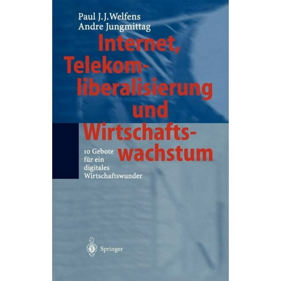 Internet, Telekomliberalisierung Und Wirtschaftswachstum: 10 Gebote Für Ein Digitales Wirtschaftswunder, (Hardcover)
